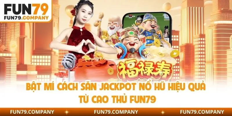 săn jackpot nổ hũ hiệu quả