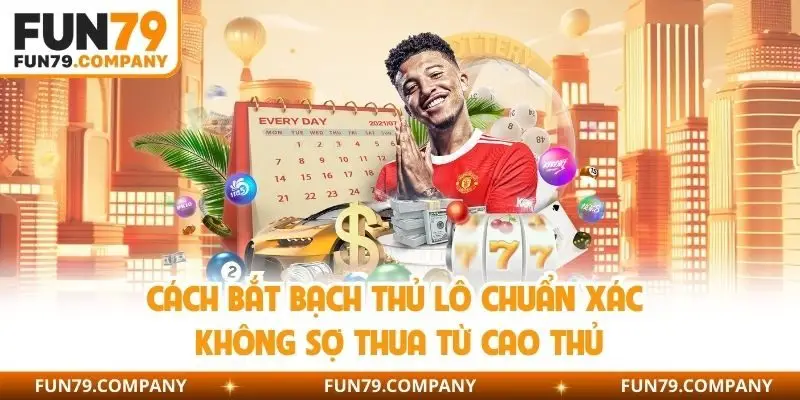 cách bắt bạch thủ lô chuẩn