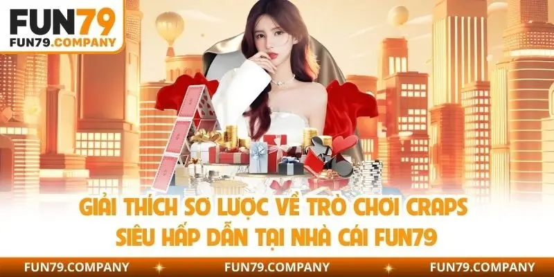 Giải thích sơ lược về trò chơi Craps siêu hấp dẫn tại nhà cái Fun79