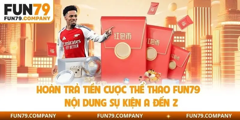 Hoàn trả cược thể thao Fun79