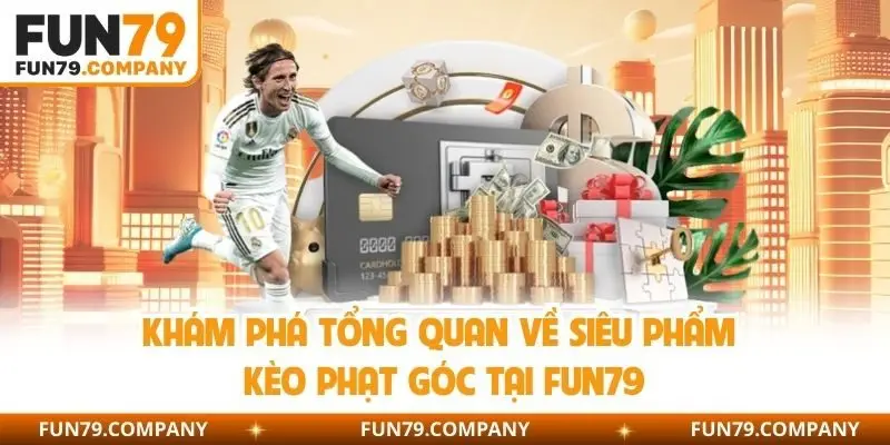 Khám phá tổng quan về siêu phẩm kèo phạt góc tại Fun79