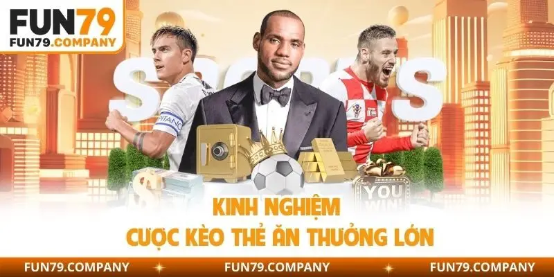 Kinh nghiệm cược kèo thẻ ăn thưởng lớn