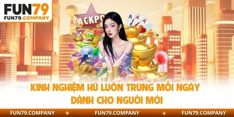 kinh nghiệm hũ luôn trúng