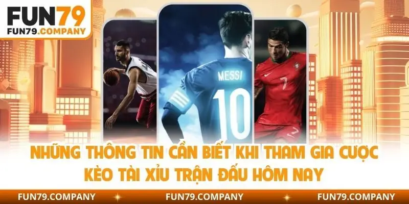Những thông tin cần biết khi tha gia cược kèo tài xỉu trận đấu hôm nay