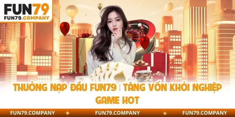 thưởng nạp đầu Fun79