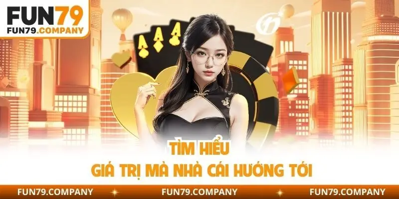 Tìm hiểu giá trị mà nhà cái hướng tới