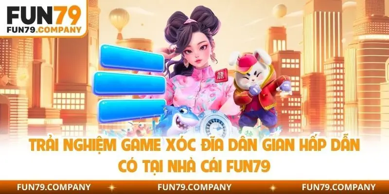Trải nghiệm game xóc đĩa dân gian hấp dẫn có tại nhà cái Fun79